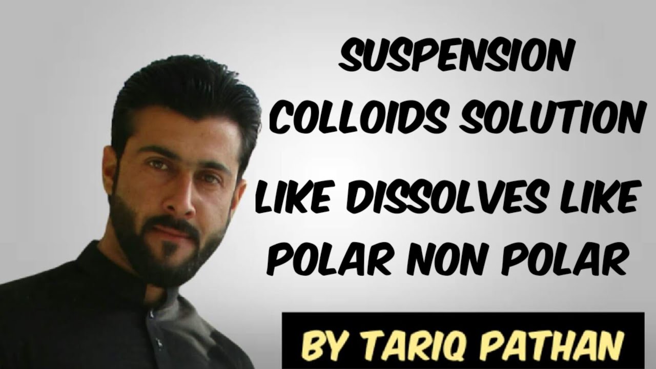 Suspension Colloids Solution - Like Dissolves Like Polar Non Polar Explained by Tariq Pathan