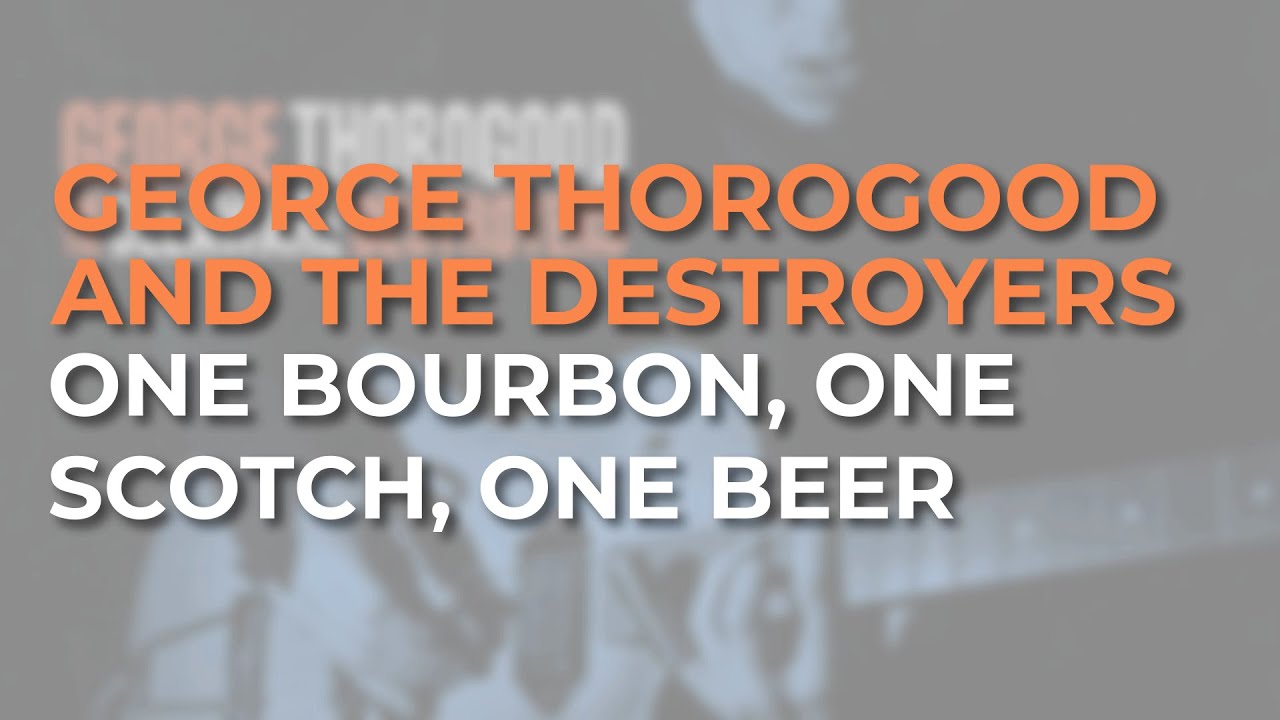 George Thorogood And The Destroyers - One Bourbon, One Scotch, One Beer (Official Audio)