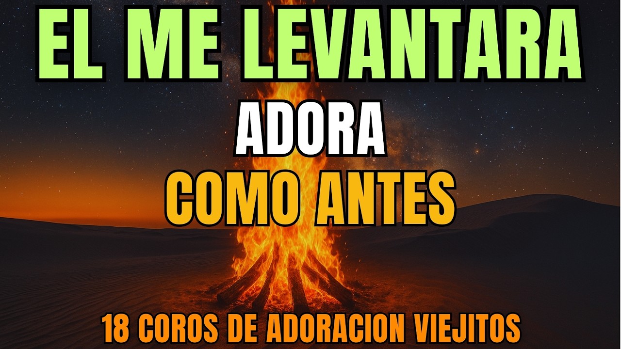 🎧 Él Me Levantará 💖 18 Coros Viejitos para Adorar Como Antes 🙏 | 40 Minutos de Adoración Cristiana