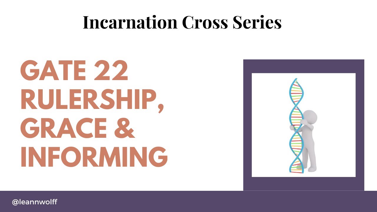 Gate 22 - Incarnation Cross - Rulership, Grace, and Informing
