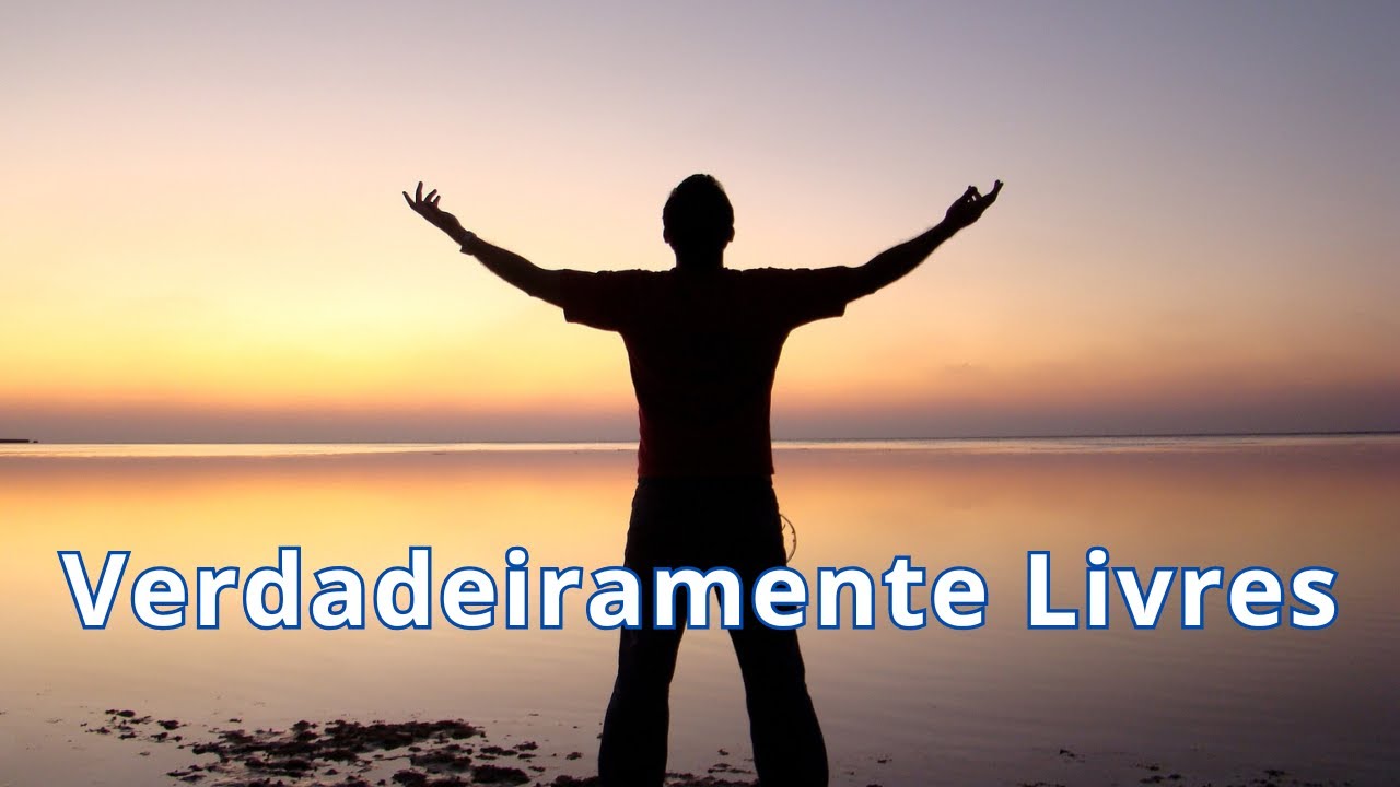 Se o Filho vos Libertar, Verdadeiramente Sereis Livres