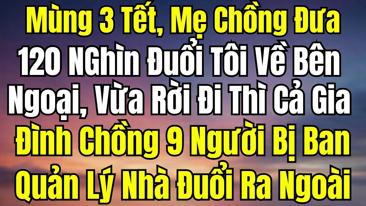 Mùng 3 Tết, Mẹ Chồng Đưa 120 Nghìn Đuổi Tôi Đi – 10 Phút Sau, Cả Nhà 9 Người Không Ai Nói Nên Lời