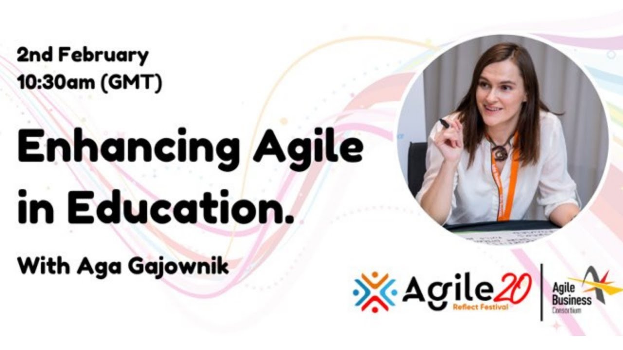 Aga Gajownik - Enhancing Agile in Education | agilebusiness.org | Agile20Reflect