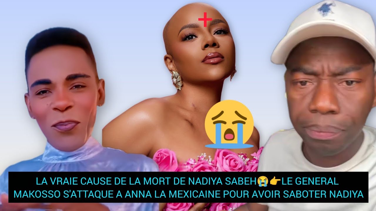 LA VRAIE CAUSE DE LA MORT DE NADIYA SABEH😭👉MAKOSSO S'ATTAQUE A ANNA POUR AVOIR SABOTER NADIYA