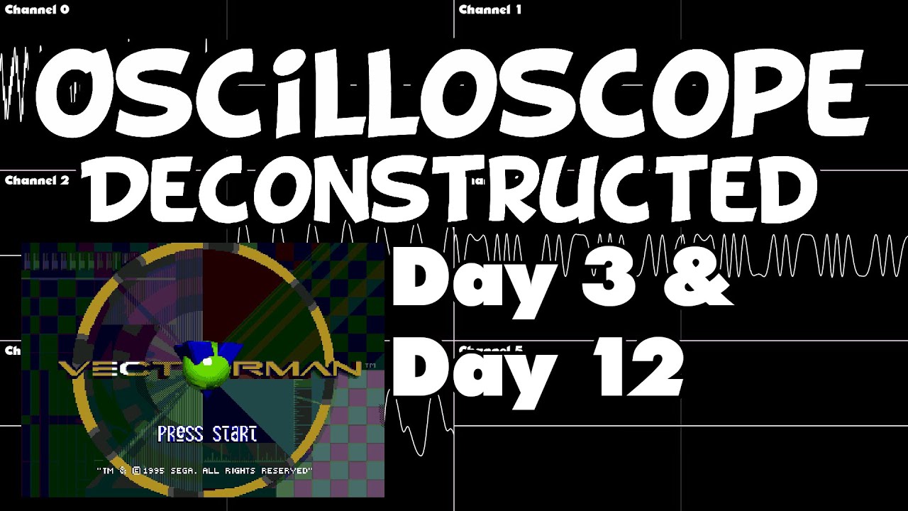 Vectorman - Day 3 & Day 12 - Oscilloscope Deconstruction
