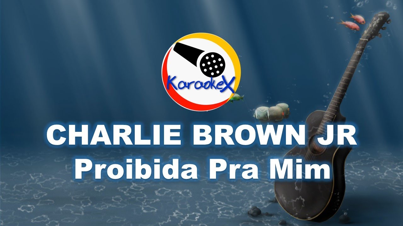 Charlie Brown Jr. - Proibida Pra Mim (KARAOKÊ)