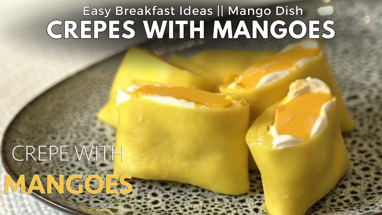 Mango Crepes Recipe with Chef Amrita Raichand || Mango Recipes || Breakfast Ideas