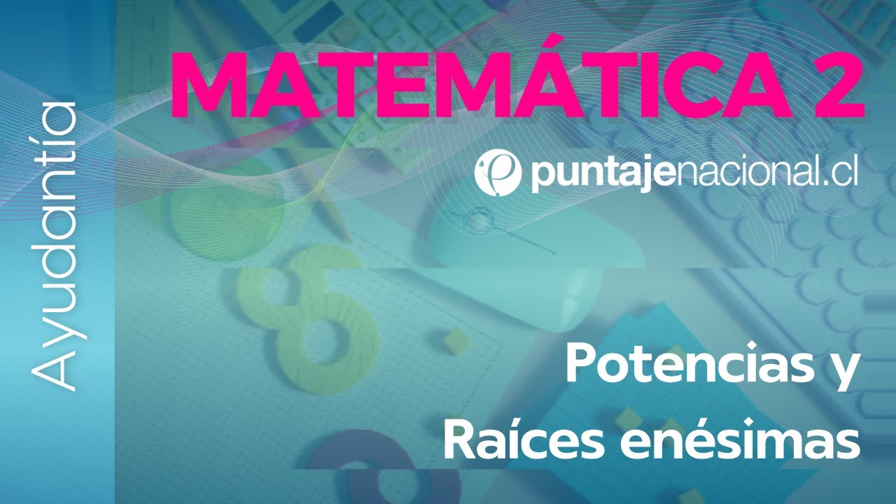 PAES | Ayudantía Competencia Matemática M2 | Potencias y Raíces enésimas