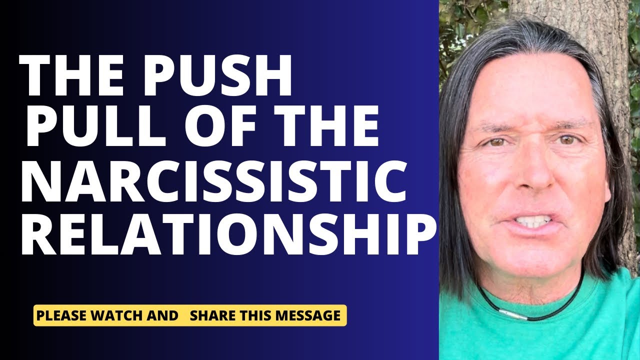 THE PUSH PULL OF THE NARCISSISTIC RELATIONSHIP