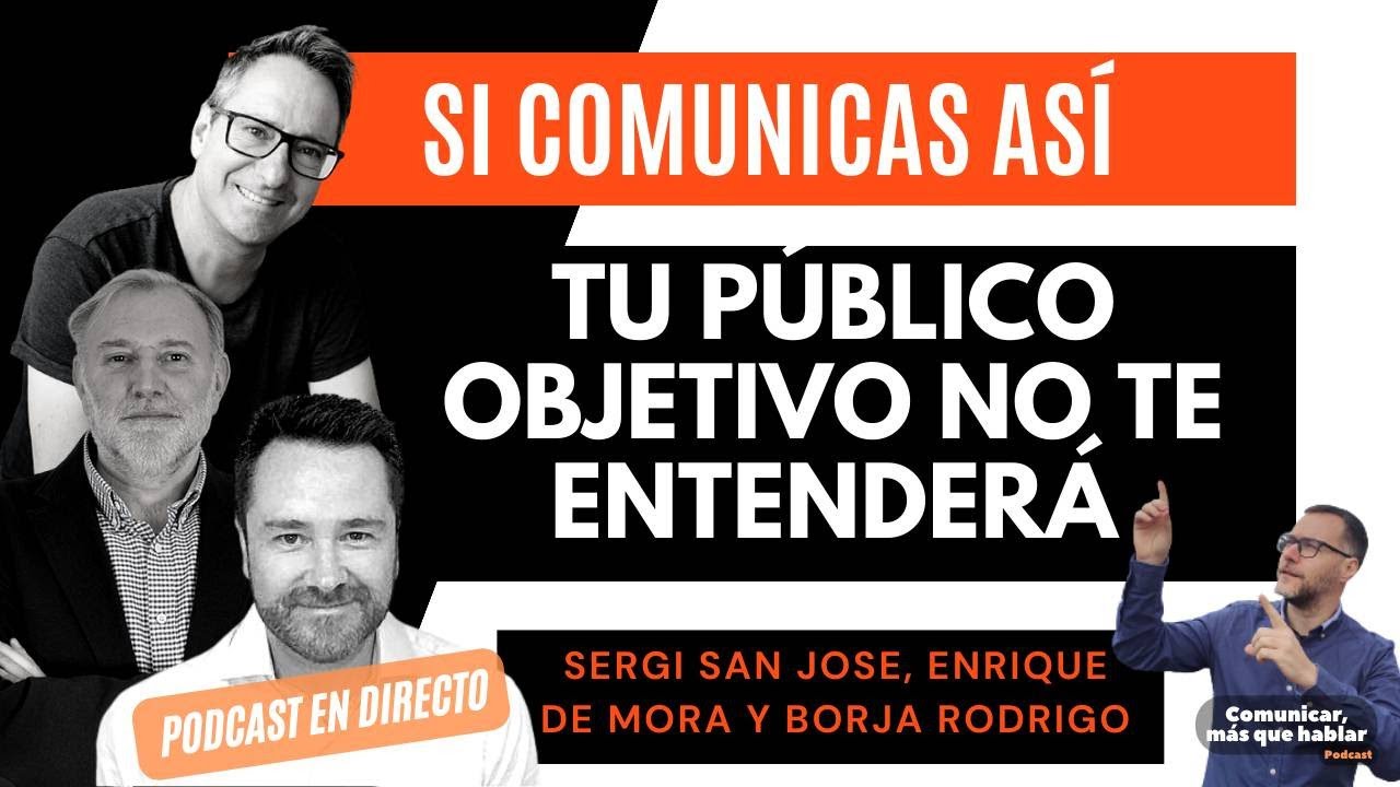 Cómo comunicar para que tu cliente objetivo te entienda con Borja Rodrigo, Enrique de mora