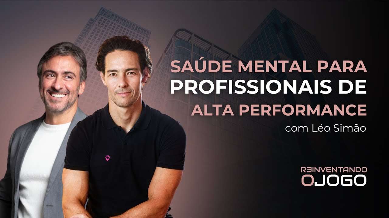 Sa&uacute;de Mental para Profissionais de alta performance - com L&eacute;o Sim&atilde;o