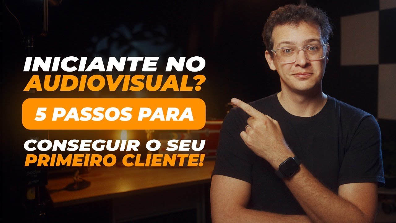 Iniciante no Audiovisual 5 Passos para Conseguir Seus 1 Clientes