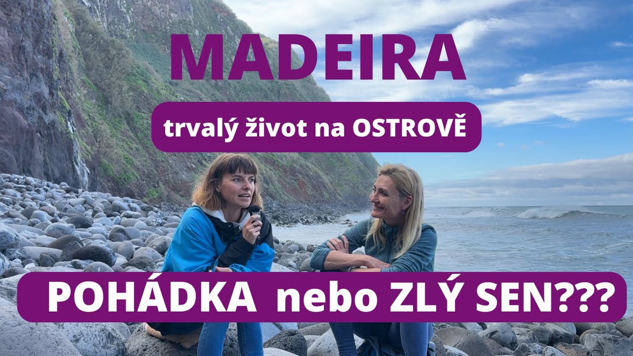 Madeira- trvalý život na ostrově. Je to pohádka nebo zlý sen?