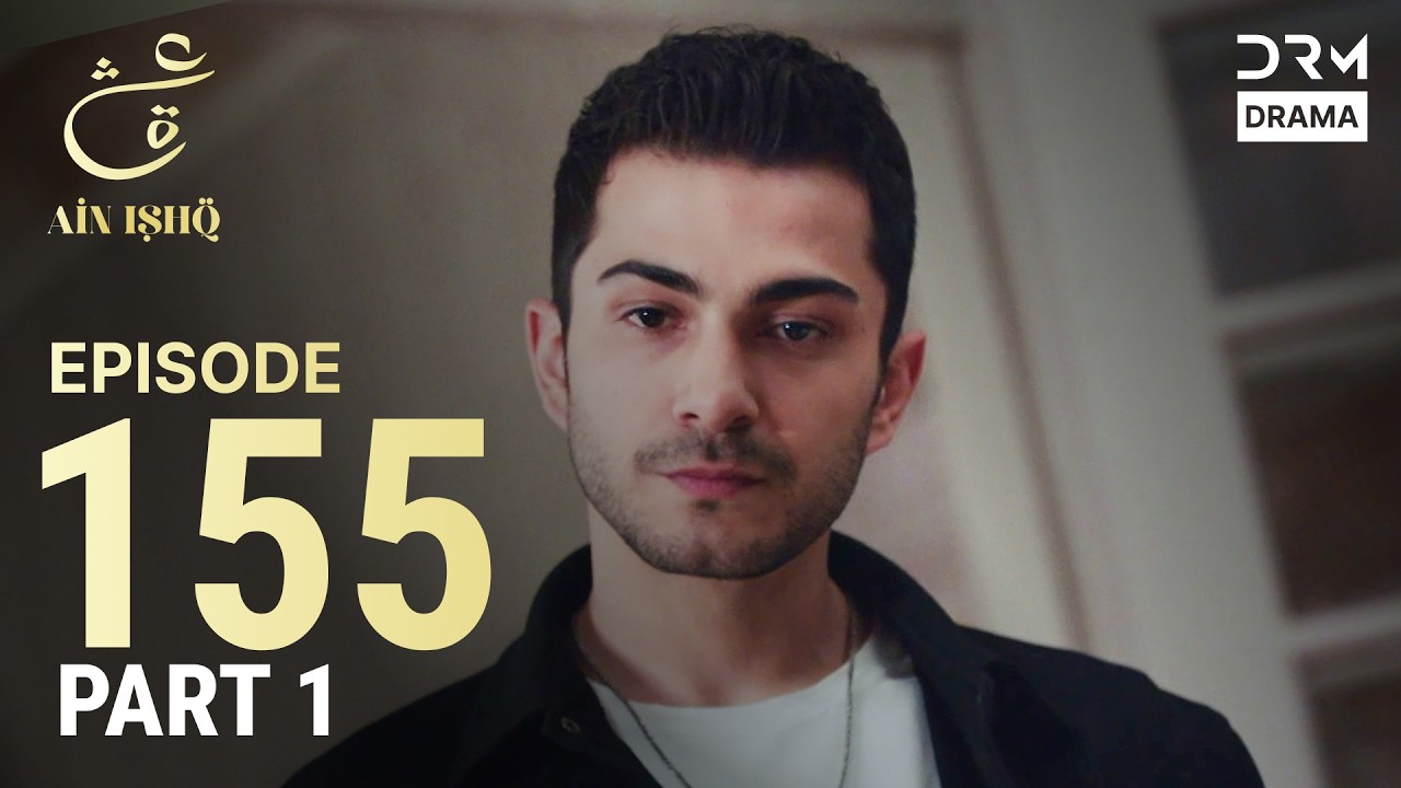 Turkish Drama in Urdu | Ain Ishq | Episode 155- Part 1 | One Love | UD1O