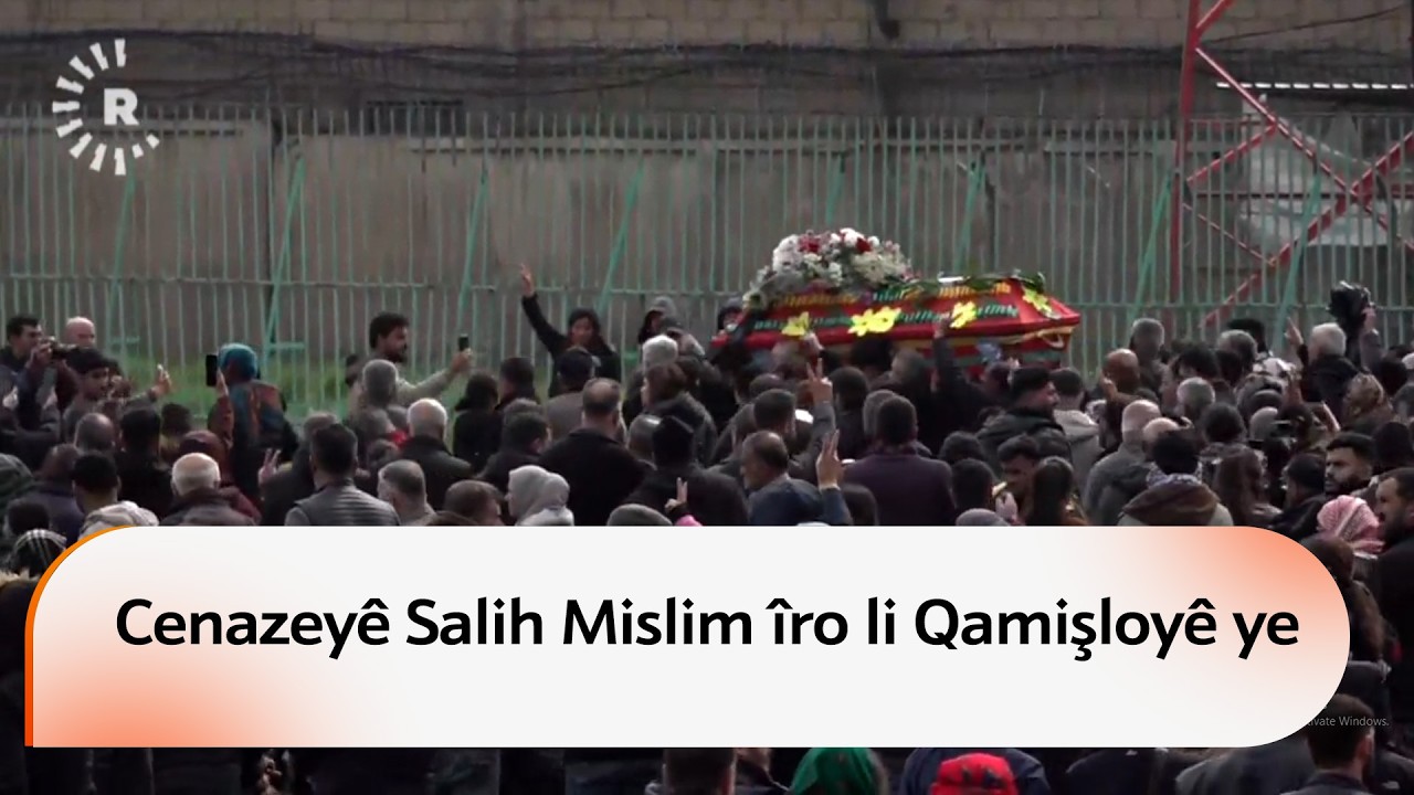 Cenazeyê Salih Mislim (Bavê Welat) îro li Qamişloyê ye