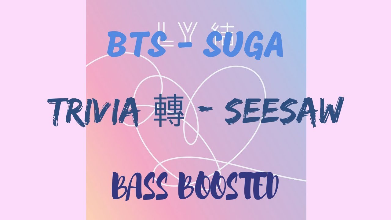 BTS (방탄소년단) SUGA - Trivia 轉 : Seesaw [Bass Boosted]
