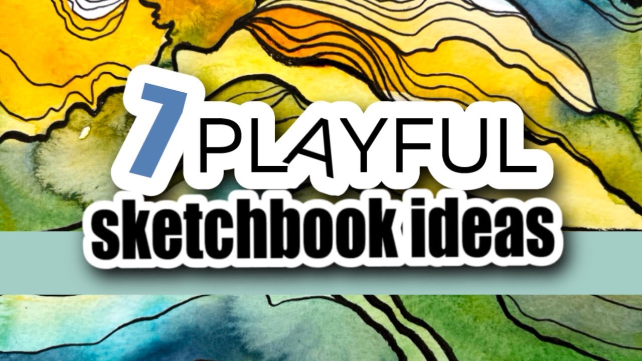 7 FUN ways to fill a sketchbook