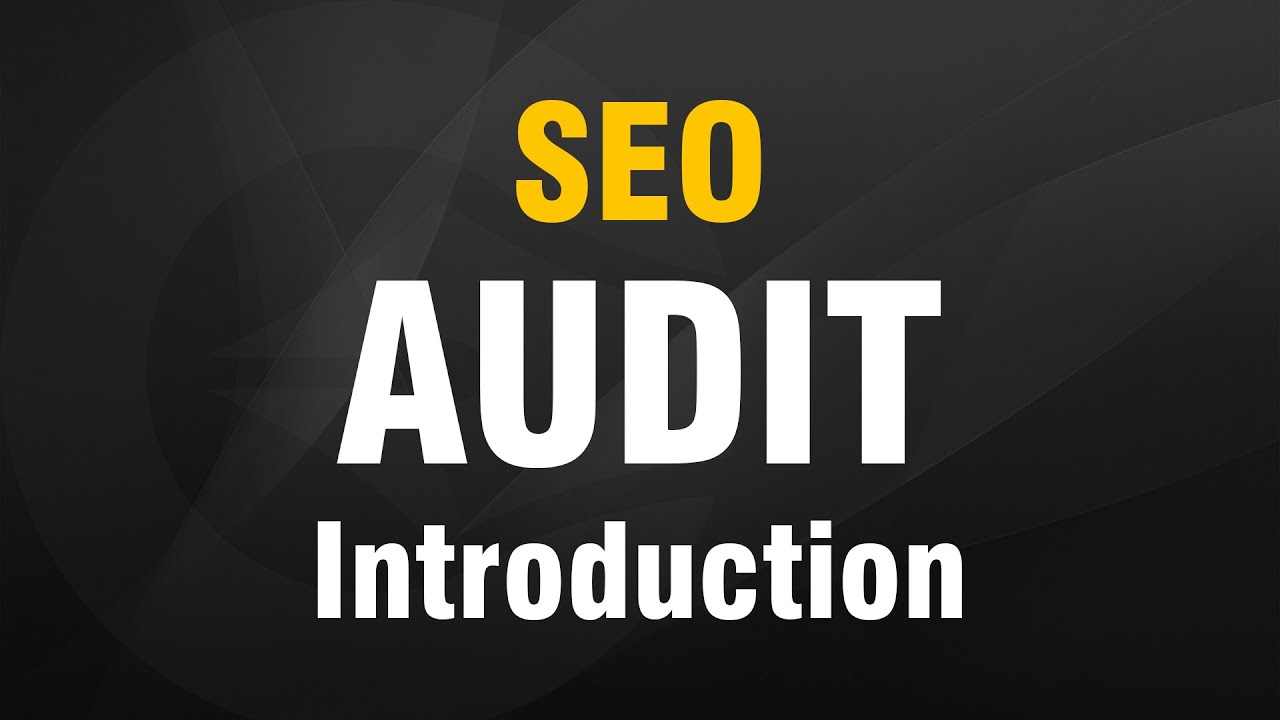 SEO Audit Introduction (April 2022 Update)