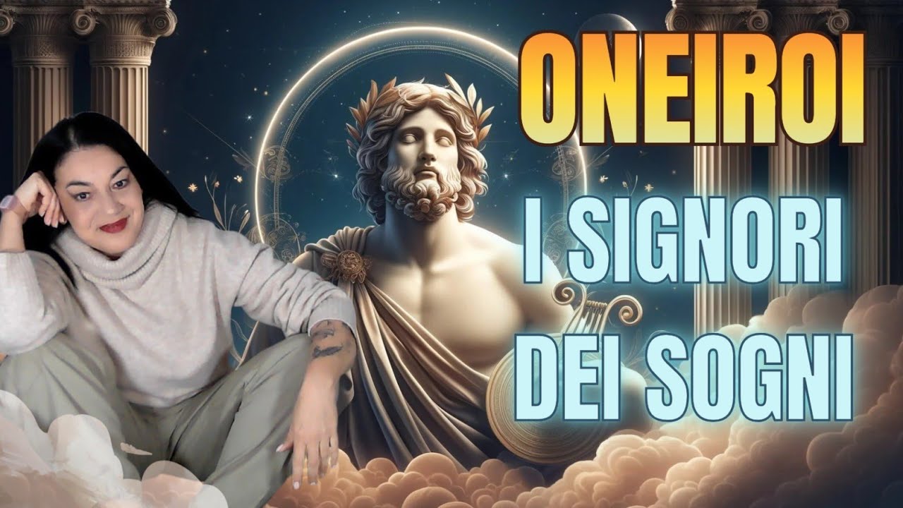 ONEIROI : DA DOVE ARRIVANO I SOGNI.