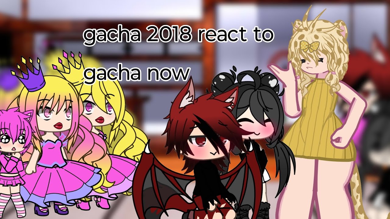 Gacha 2018 react to gacha now (0.1/2) wip