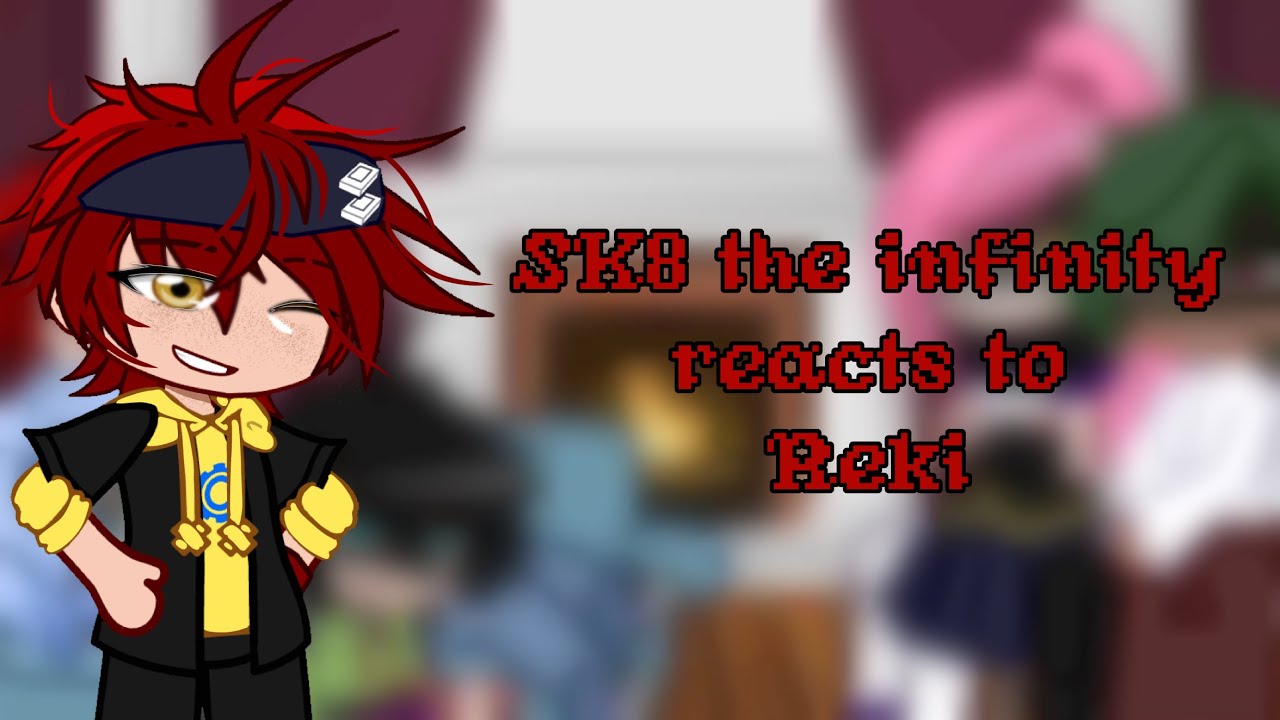 SK8 the Infinity reacts to Reki Kyan