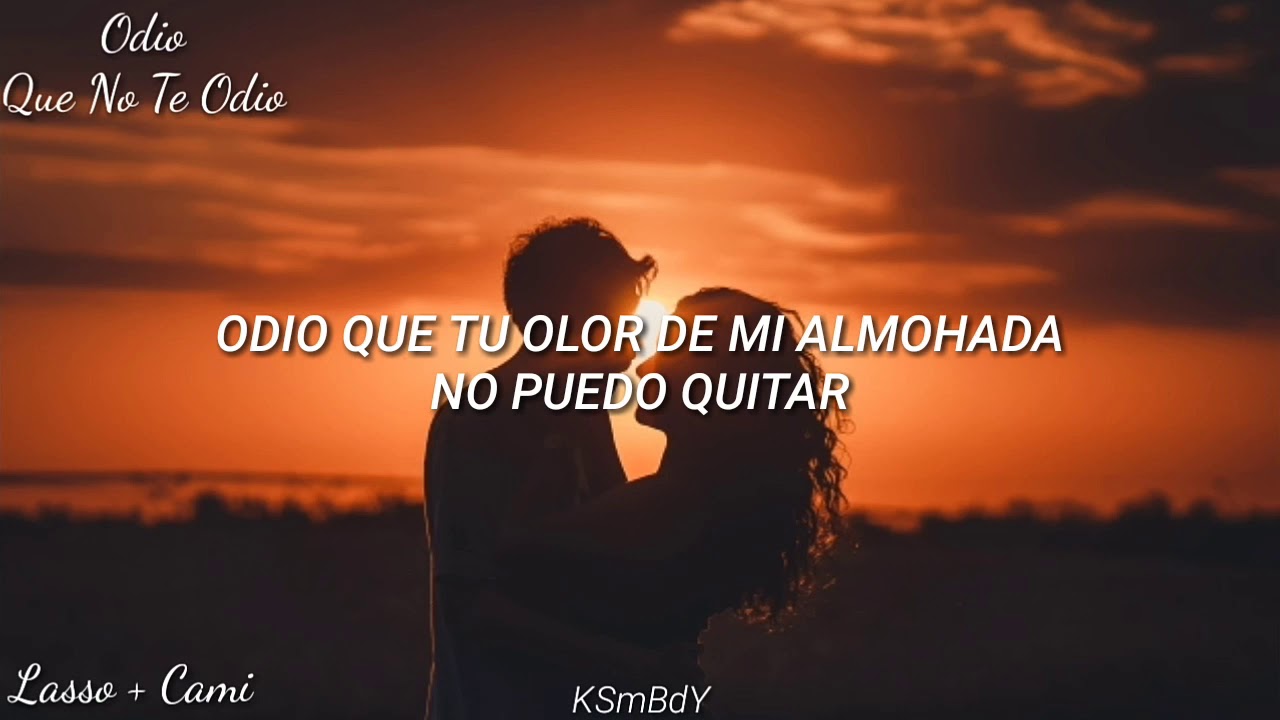 Odio Que No Te Odio - Lasso + Cami | Letra |