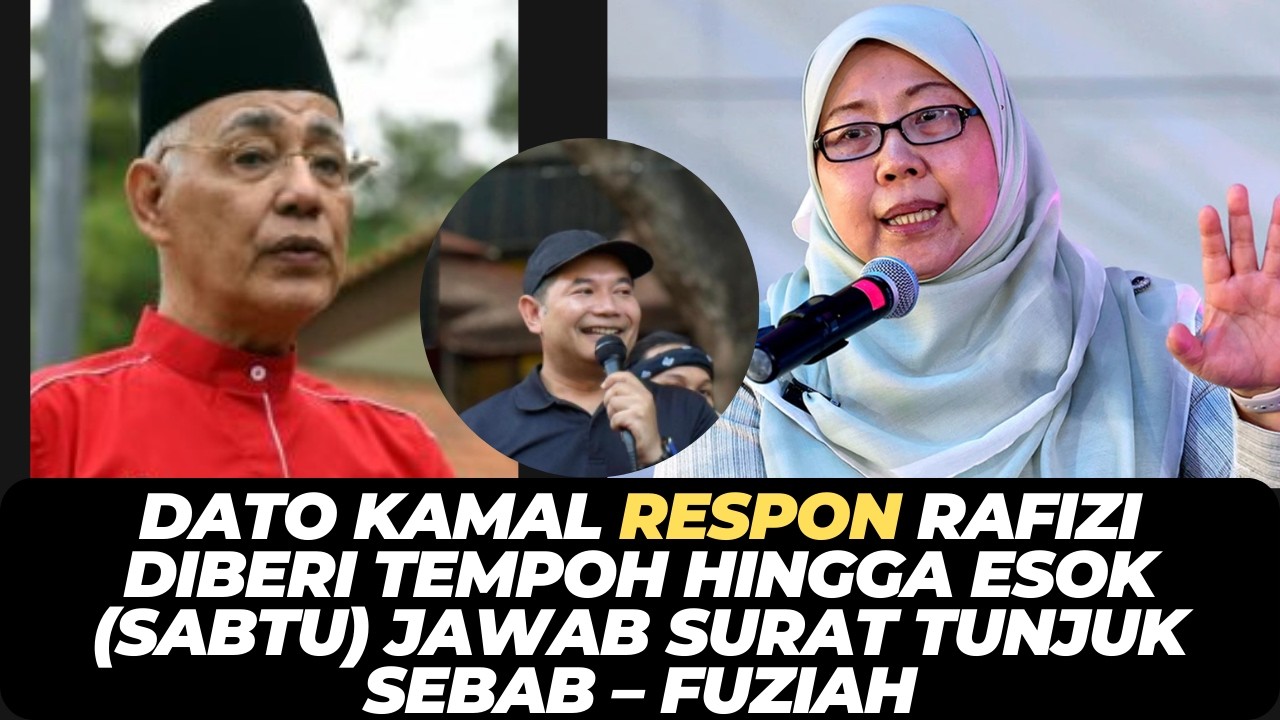 DATO KAMAL RESPON RAFIZI DIBERI TEMPOH HINGGA ESOK (SABTU) JAWAB SURAT TUNJUK SEBAB – FUZIAH