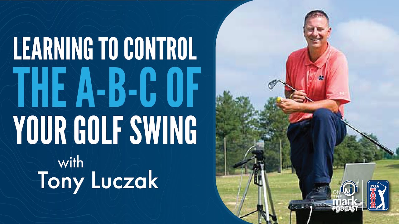 Learning to Control the A-B-C of your Golf Swing with Tony Luczak