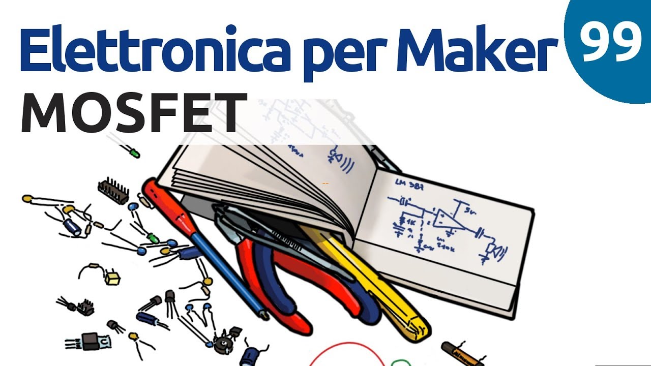 I transistor MOSFET - Elettronica per Maker - Video 99