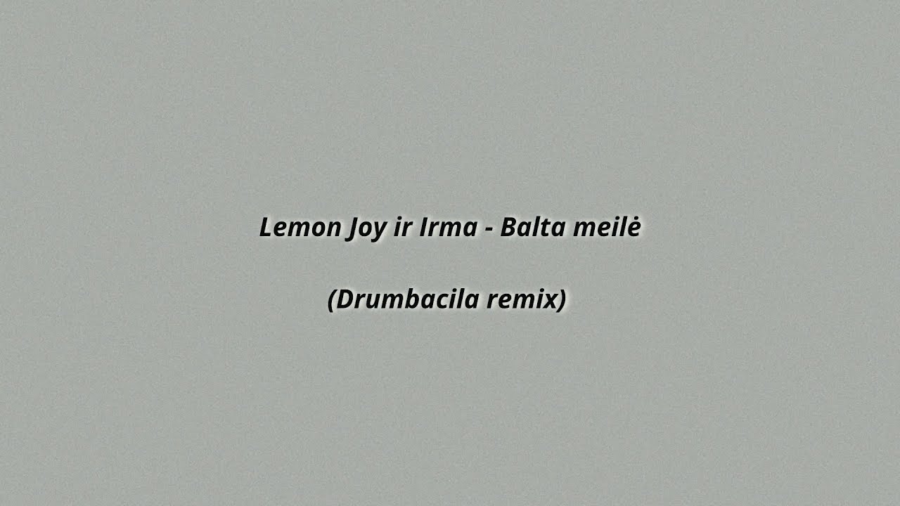 Lemon Joy ir Irma - Balta meilė (Drumbacila remix)