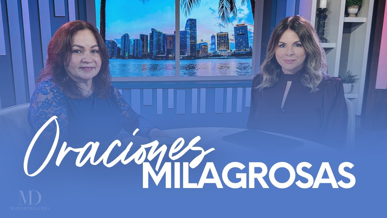 Oraciones Milagrosas | Mariam Delgado | Todo es Posible