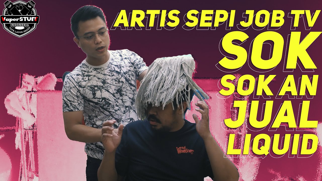Artis Sepi Job TV, SOK - SOK AN JUALAN LIQUID !!!! RISPEK KAMPRET !!!!
