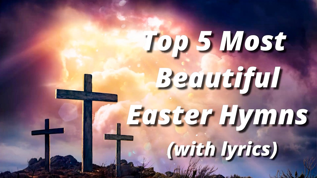 Top 5 Most BEAUTIFUL Easter Hymns Of All Time (with lyrics)