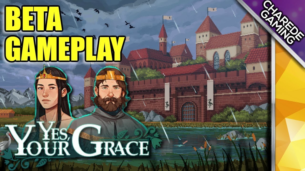 Yes, Your Grace Beta Gameplay; Starting A Kingdom | Ep 1 | Charede Game Early Access & Previews
