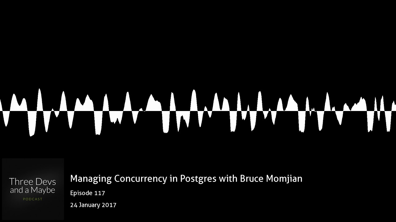 🎙️117: Managing Concurrency in Postgres with Bruce Momjian