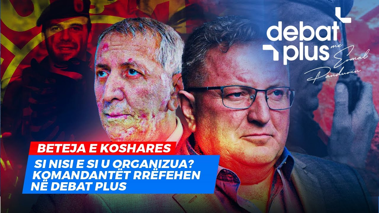 BETEJA E KOSHARES / SI NISI E SI U ORGANIZUA? KOMANDANTËT RRËFEHEN NË DEBAT PLUS
