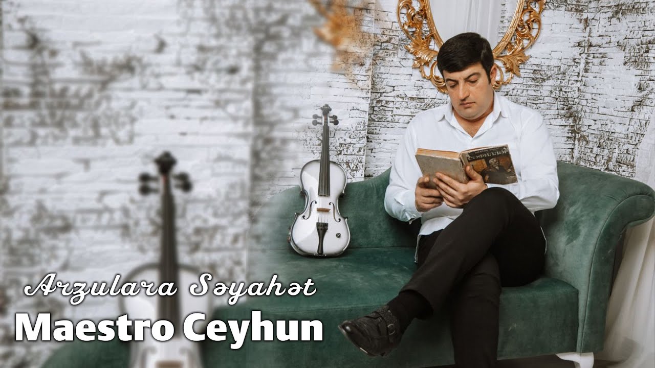 Maestro Ceyhun - Arzulara Səyahət