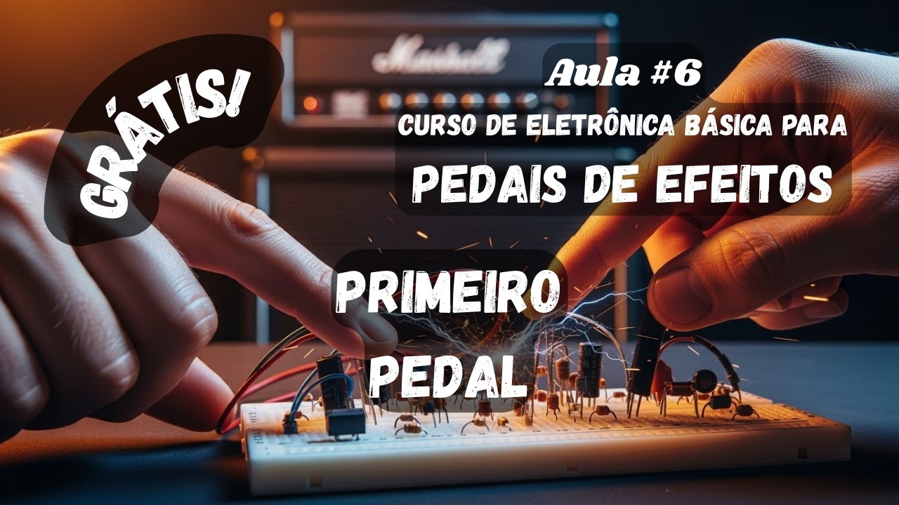 | Aula #6 | Curso Eletrônica Básica Para Pedais de Efeitos | **Primeiro Pedal**