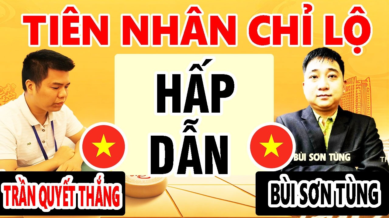 ĐẠI CHIẾN | TRẦN QUYẾT THẮNG VS BÙI SƠN TÙNG - TIÊN NHÂN CHỈ LỘ | CỜ TƯỚNG VIỆT NAM