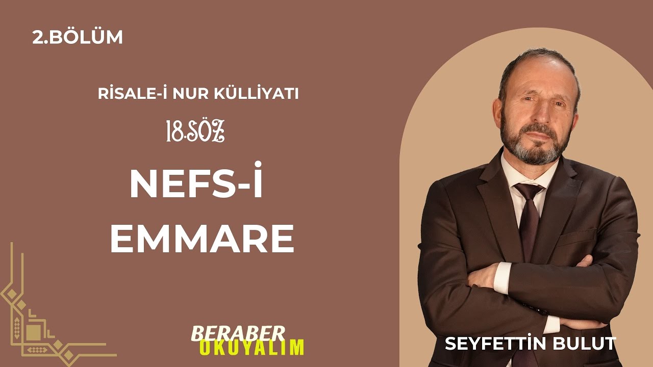 Beraber Okuyalım Risale-i Nur Külliyatı 18. Söz Nefs-i Emmare | 2. Bölüm