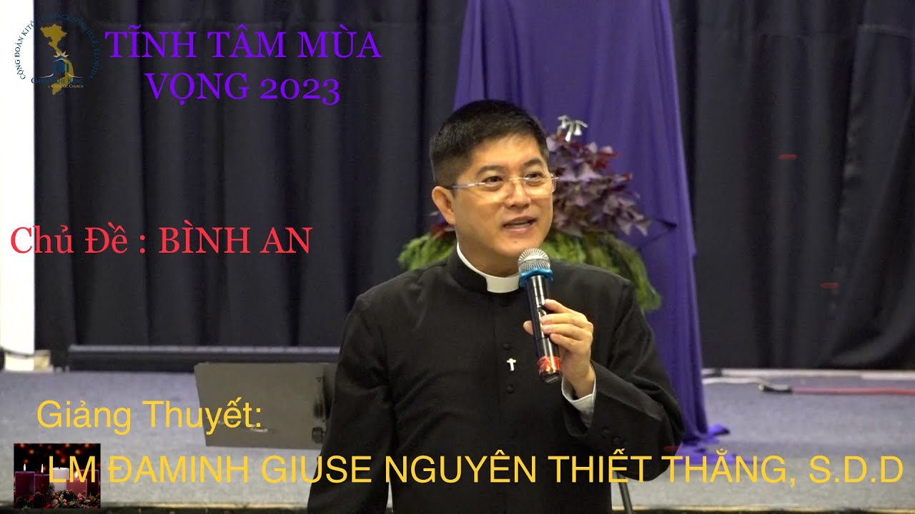 Ngày II, Tĩnh Tâm Mùa Vọng 2023 | Chủ Đề : BÌNH AN - LM Đaminh Giuse Nguyễn Thiết Thắng , S.D.D