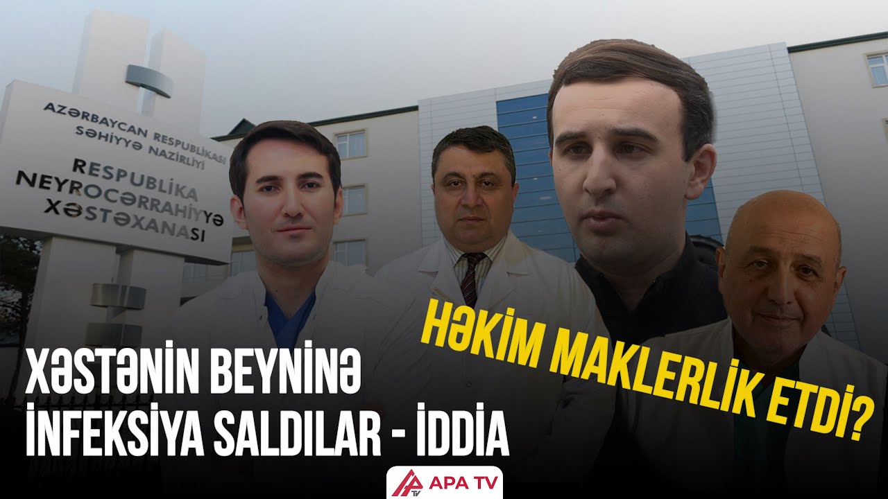 Pensiyada olan həkim xəstəni Neyrocərrahiyyədə qəbul, başqa yerdə əməliyyat etdi – APA TV
