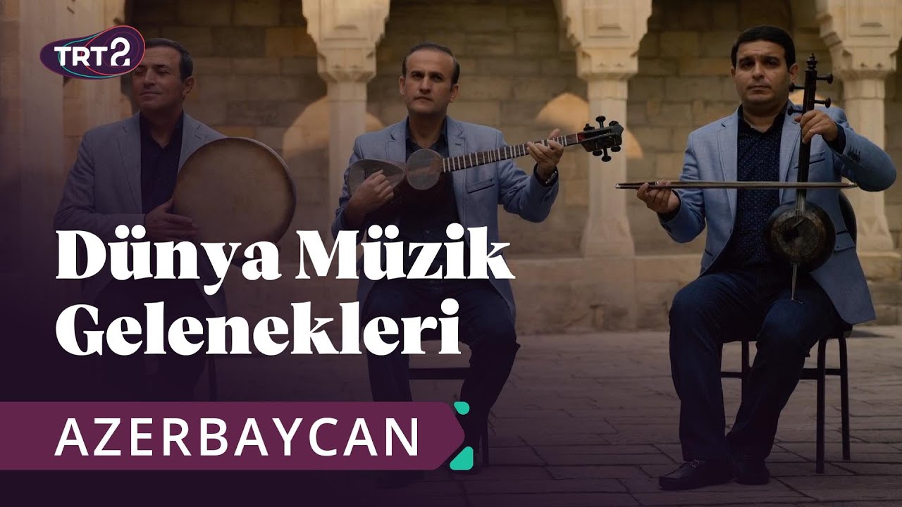 Dünya Müzik Gelenekleri | Azerbaycan | 10. Bölüm