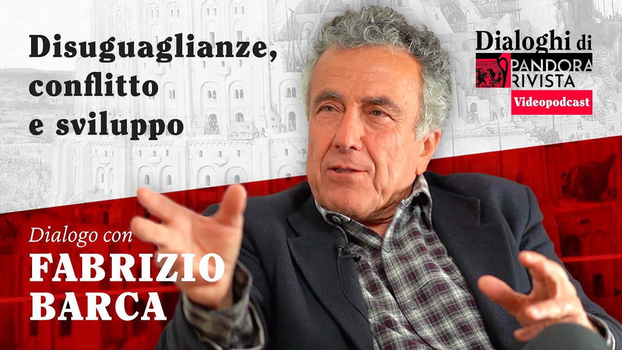 Fabrizio Barca - Disuguaglianze, conflitto e sviluppo | Pandora Rivista Videopodcast