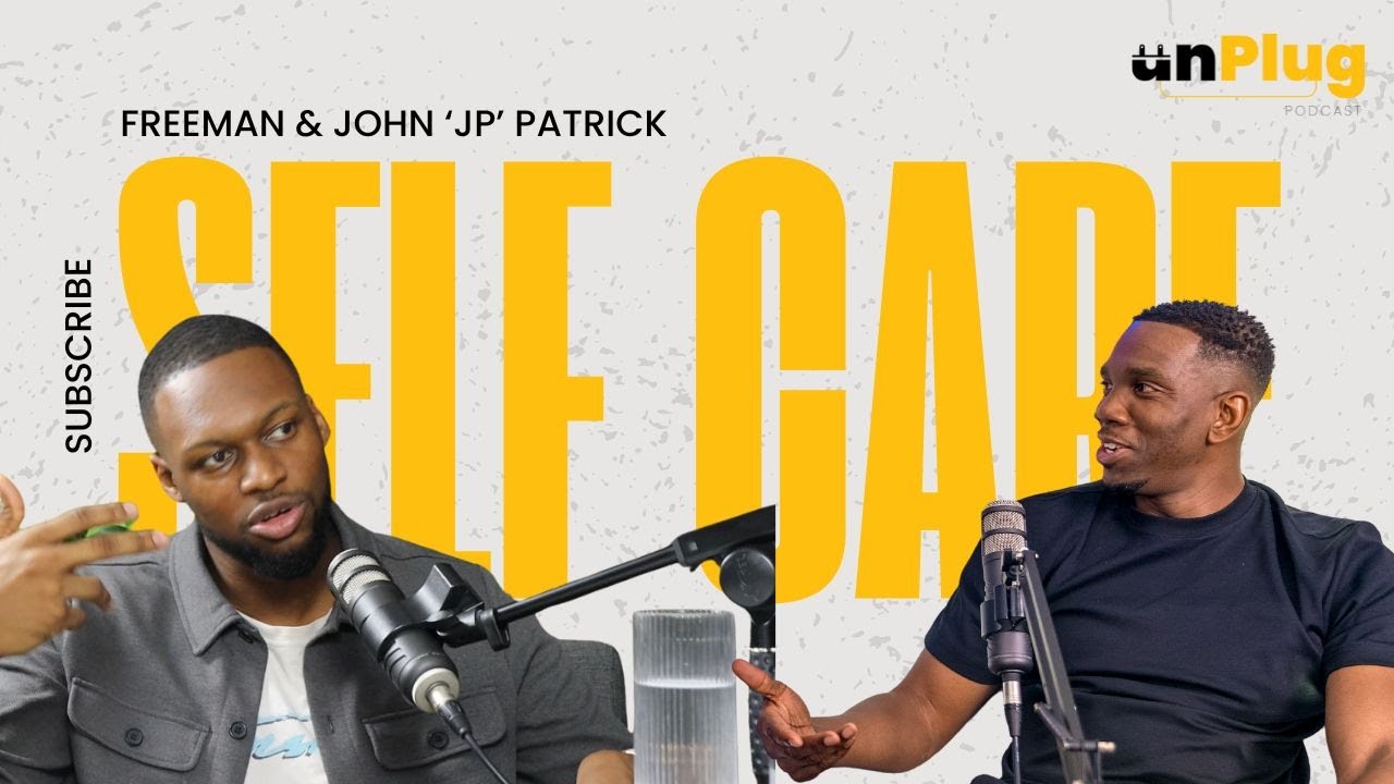 SELF CARE - EPISODE 5 - THE UNPLUG PODCAST