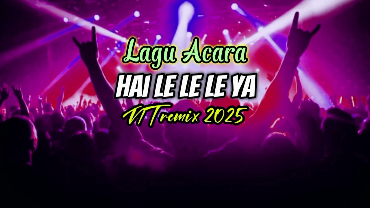 LAGU ACARA 2025 ( hai Le Le Le Ya -NT remix)