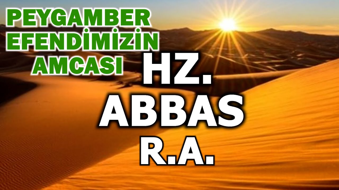Hz Abbas'ın Hayatı,Müslümanlığını Gizlemesi,Huneyn Savaşında Yaptığı Konuşma,Sonradan Kör Olması