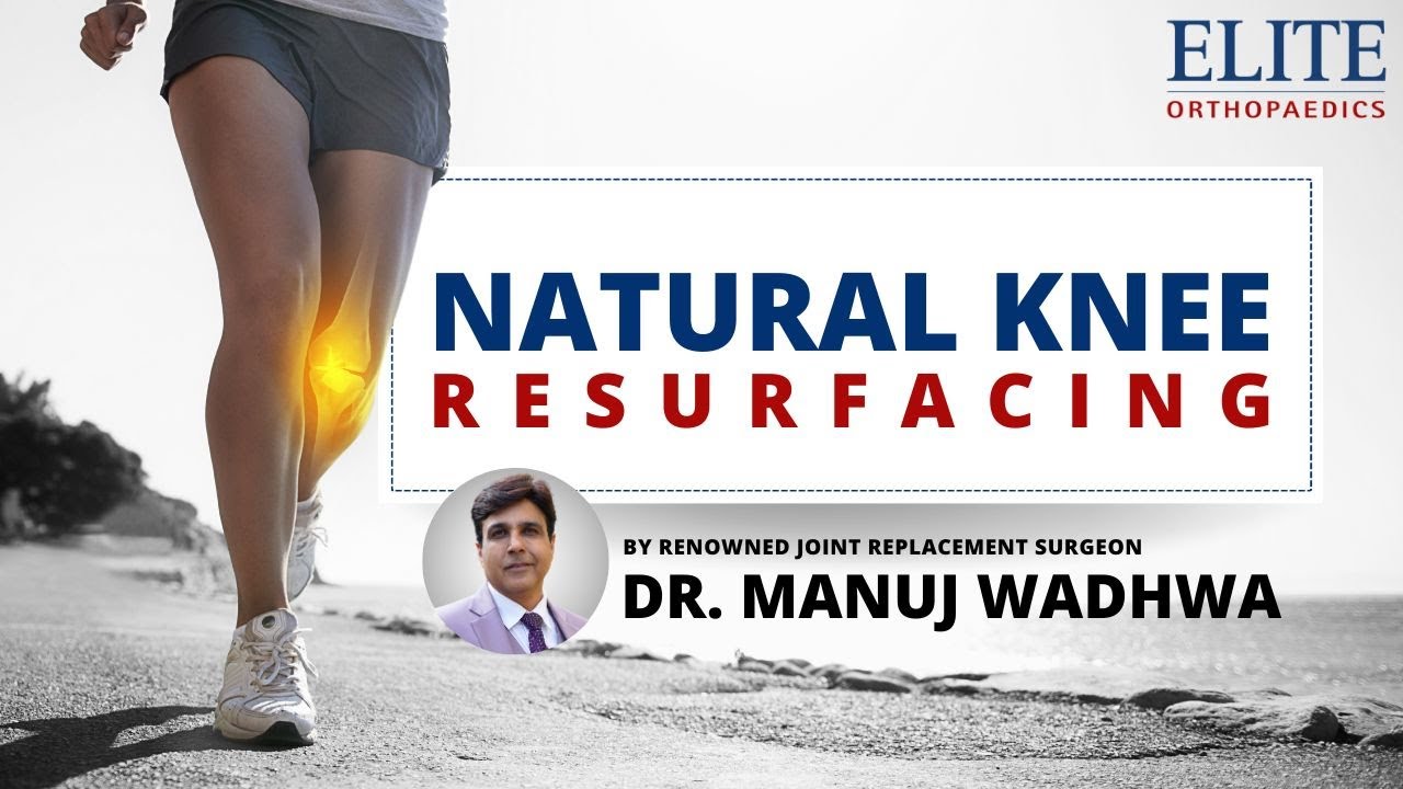 Natural Knee Resurfacing : The Game Changer in Knee Joint Surgeries  with Dr. Manuj Wadhwa