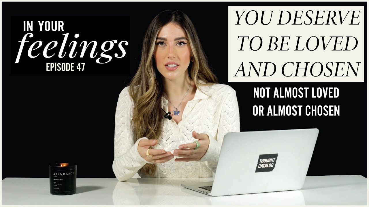 You Deserve To Be Loved & Chosen, Not Almost Loved Or Almost Chosen | In Your Feelings, Ep. 47