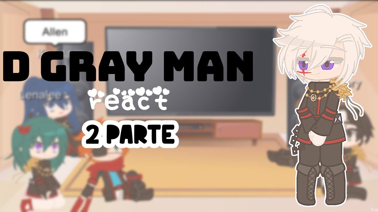 D gray man react to // 2 parte // \\ spoiler manga \\ Nea - Chan